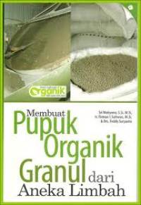 Membuat pupuk organik granul dari aneka limbah