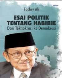 Esai politik tentang Habibie,dari teknokrasi ke demokrasi