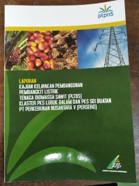 LAPORAN KAJIAN KELAYAKAN PEMBANGUNAN PEMBANGKIT LISTRIK TENAGA BIOMASSA SAWIT (PLTBS) KLASTER PKS LUBUK DALAM DAN PKS SEI BUATAN PT PERKEBUNAN NUSANTARA V (PERSERO)