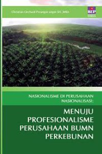 NASIONALISME DI PERUSAHAAN NASIONALISASI : MENUJU PROFESIONALISME PERUSAHAAN BUMN PERKEBUNAN