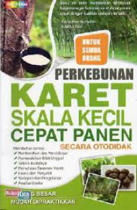 PERKEBUNAN KARET SKALA KECIL CEPAT PANEN ( SECARA OTODIDAK )