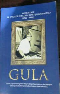 GULA, Manuskrip Ir. Sarjadi Soelardi Hardjosoepoetro ( 1922 - 1988 )