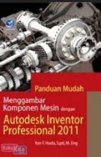 Panduan Mudah Menggambar Komponen Mesin dengan Autodesk Inventor Professional 2011