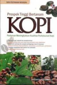 Prospek Tinggi Bertanam KOPI,Pedoman Meningkatkan Kualitas Perkebunan Kopi