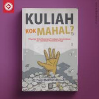 KULIAH KOK MAHAL,Pengantar kritis memahami privatisasi,Komersialisasi, dan Liberalisasi pendidikan tinggi