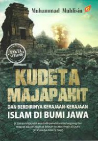 KUDETA MAJAPAHIT DAN BERDIRINYA KERAJAAN-KERAJAAN ISLAM DI BUMI JAWA