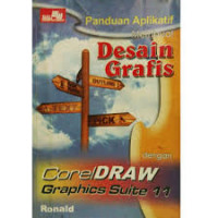 PANDUAN APLIKATIF MEMBUAT DESAIN GRAFIS DENGAN COREL DRAW GRAPHICS SUITE 11