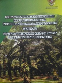 PERATURAN MENTERI PERTANIAN REPUBLIK INDONESIA NOMOR : 11/Permentan/OT.140/3/2015 TENTANG SISTEM SERTIFIKASI KELAPA SAWIT BERKELANJUTAN INDONESIA