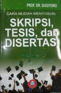 CARA MUDAH MENYUSUN SKRIPSI, TESIS, dan DISERTASI