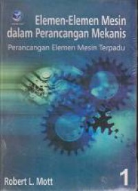 Elemen - Elemen Mesin dalam Perancangan Mekanis, Perancangan Elemen Mesin Terpadu Buku 1