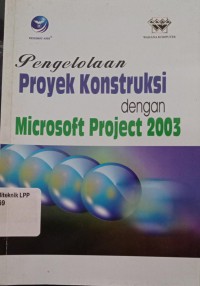 Pengelolaan Proyek Konstruksi dengan Microsoft Project 2003