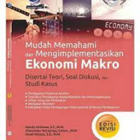 Mudah memahami dan mengimplementasikan ekonomi makro : disertai teori, soal diskusi, dan studi kasus