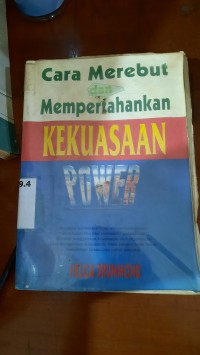 Cara Merebut dan Mempertahankan Kekuasaan