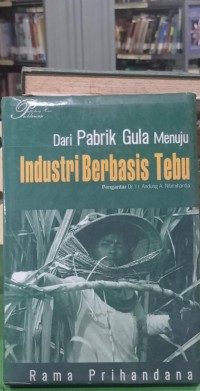 Dari Pabrik Gula Menuju Industri Berbasis Tebu