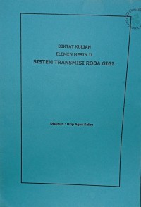 DIKTAT KULIAH ELEMEN MESIN II SISTEM TRANSMISI RODA GIGI