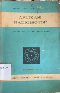 Image of Hasil Hasil Simposium 1: Aplikasi Radioisotop