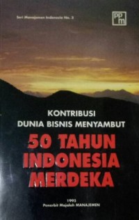 Kontribusi Dunia Bisnis Menyambut 50 Tahun Indonesia Merdeka
