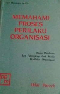 Memahami Proses Perilaku Organisasi