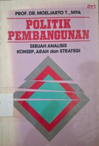 Image of Politik Pembangunan : Sebuah Analisis Konsep Arah dan Strategi