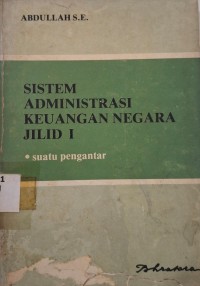 Image of Sistem Administrasi Keuangan Negara Jilid 1: Suatu Pengantar