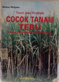 Teori dan Praktek Cocok Tanam Tebu dengan segala masalahnya