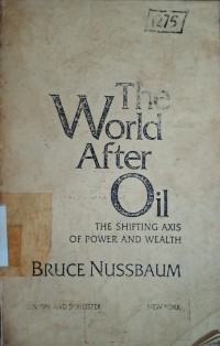 Image of The World After Oil : The Shifting Axis of Power And Wealth