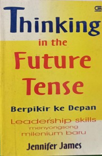 Thinking In the Future Tense Berpikir ke Depan Leadership skills menyongsong milenium baru